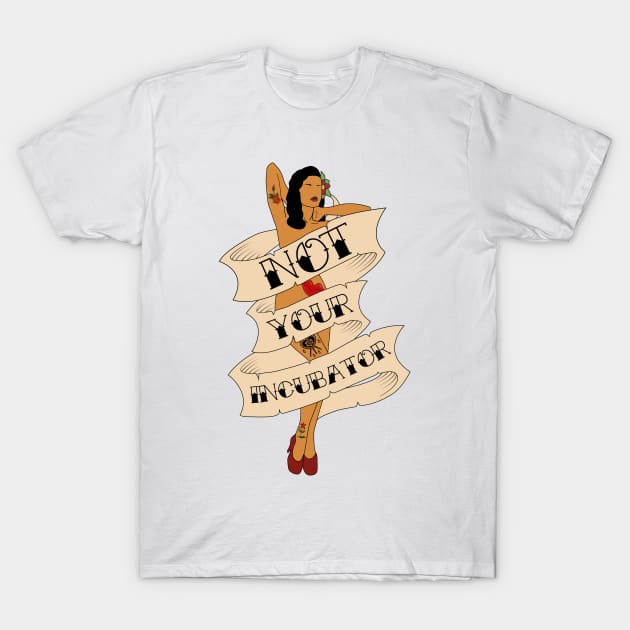 Not Your Incubator Vintage Pin Up Tattoo Design T-Shirt by FairyNerdy